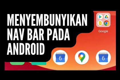 Cara Menyembunyikan Navigasi Bar Android Seperti iPhone